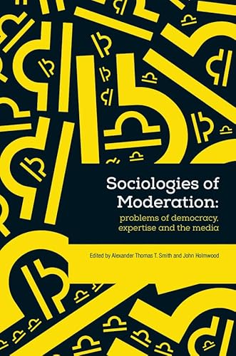 Stock image for Sociologies of Moderation: Problems of Democracy, Expertise and the Media for sale by Anybook.com