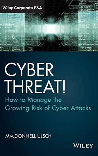 Imagen de archivo de Cyber Threat! : How to Manage the Growing Risk of Cyber Attacks a la venta por Better World Books