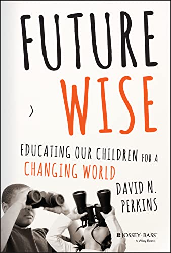 Beispielbild fr Future Wise: Educating Our Children for a Changing World zum Verkauf von More Than Words