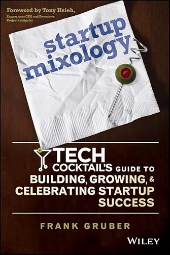 Stock image for Startup Mixology: Tech Cocktail's Guide to Building, Growing, and Celebrating Startup Success for sale by More Than Words