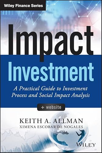 Imagen de archivo de Impact Investment: A Practical Guide to Investment Process and Social Impact Analysis (Wiley Finance) a la venta por HPB-Red