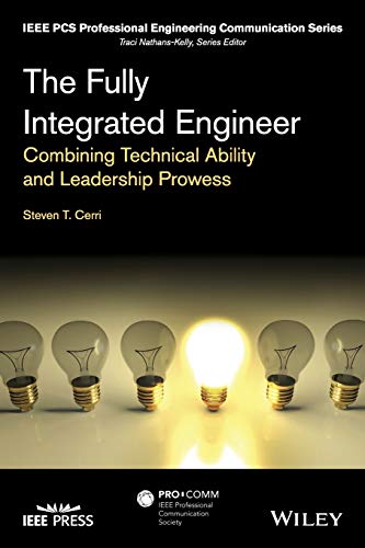 9781118854310: The Fully Integrated Engineer: Combining Technical Ability and Leadership Prowess (IEEE PCS Professional Engineering Communication Series)