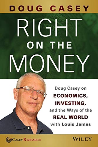 Stock image for Right on the Money : Doug Casey on Economics, Investing, and the Ways of the Real World with Louis James for sale by Better World Books: West