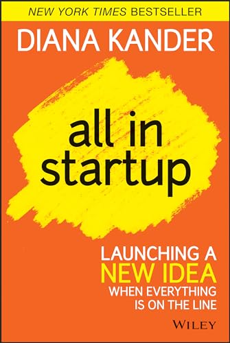 9781118857663: All in Startup: Launching a New Idea When Everything Is on the Line