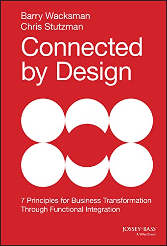 Imagen de archivo de Connected by Design : Seven Principles for Business Transformation Through Functional Integration a la venta por Better World Books