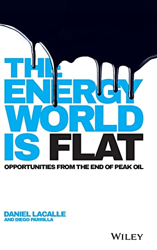 9781118868003: The Energy World is Flat: Opportunities from the End of Peak Oil
