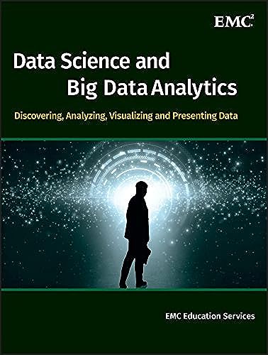 Data Science And Big Data Analytics: Discovering, Analyzing, Visualizing And Presenting Data