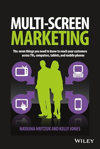 Stock image for Multiscreen Marketing: The Seven Things You Need to Know to Reach Your Customers across TVs, Computers, Tablets, and Mobile Phones Hritzuk, Natasha and Jones, Kelly for sale by Aragon Books Canada