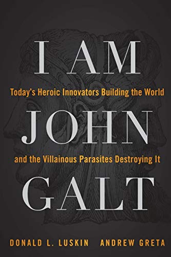 9781118907535: I Am John Galt: Today's Heroic Innovators Building the World and the Villainous Parasites Destroying It