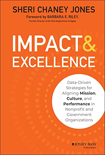 Imagen de archivo de Impact & Excellence: Data-Driven Strategies for Aligning Mission, Culture and Performance in Nonprofit and Government Organizations a la venta por SecondSale