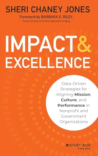 9781118911112: Impact & Excellence: Data-Driven Strategies for Aligning Mission, Culture and Performance in Nonprofit and Government Organizations
