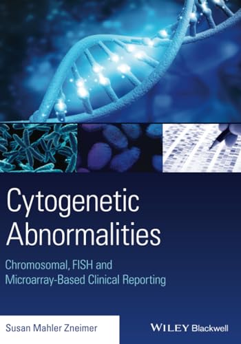 9781118912492: Cytogenetic Abnormalities: Chromosomal, FISH and Microarray-Based Clinical Reporting: Chromosomal, FISH, and Microarray-Based Clinical Reporting and Interpretation of Result