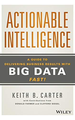 Beispielbild fr Actionable Intelligence: A Guide to Delivering Business Results with Big Data Fast! zum Verkauf von West Coast Bookseller