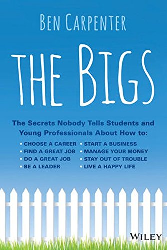 Stock image for The Bigs : The Secrets Nobody Tells Students and Young Professional about How to Find a Great Job, Do a Great Job, Be a Leader, Start a Business, Stay Out of Trouble, and Live a Happy Life for sale by Better World Books