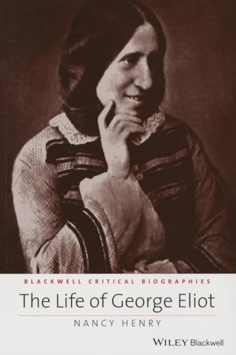 9781118917671: The Life of George Eliot: A Critical Biography: 12 (Wiley Blackwell Critical Biographies)