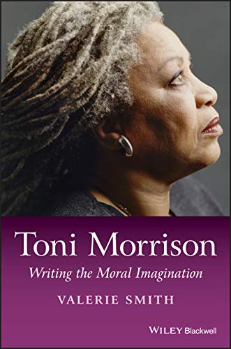 9781118917695: Toni Morrison: Writing the Moral Imagination: 42 (Wiley Blackwell Introductions to Literature)