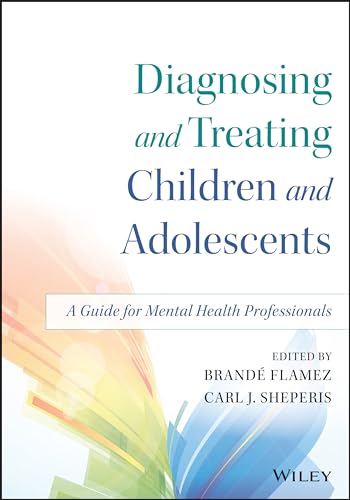 Stock image for Diagnosing and Treating Children and Adolescents: A Guide for Mental Health Professionals for sale by Smith Family Bookstore Downtown