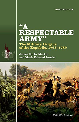 9781118923887: A RESPECTABLE ARMY - THE MILITARY ORIGINS OF THE PUBLIC, 1763-1789, 3RD EDITION: The Military Origins of the Republic, 1763–1789 (The American History Series)
