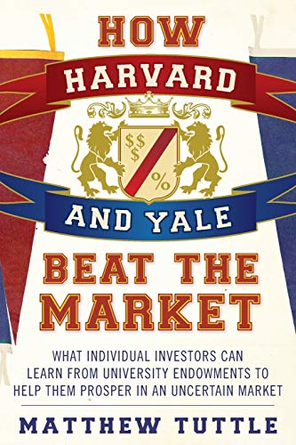 Beispielbild fr How Harvard and Yale Beat the Market: What Individual Investors Can Learn From the Investment Strategies of the Most Successful University Endowments zum Verkauf von Lucky's Textbooks