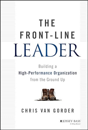 Stock image for The Front-Line Leader: Building a High-Performance Organization from the Ground Up for sale by THE SAINT BOOKSTORE
