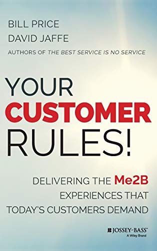 Beispielbild fr Your Customer Rules! : Delivering the Me2B Experiences That Today's Customers Demand zum Verkauf von Better World Books