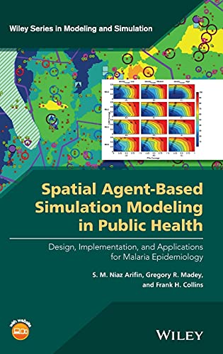 9781118964354: A Spatial Agent-Based Simulation Modeling in Public Health: Design, Implementation, and Applications for Malaria Epidemiology (Wiley Series in Modeling and Simulation)