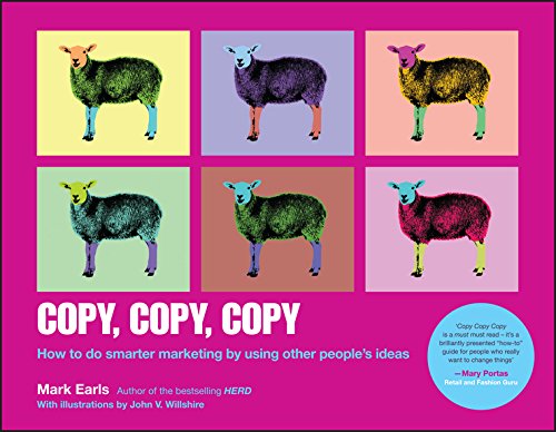 Copy, Copy, Copy : How to Do Smarter Marketing by Using Other People's Ideas - Mark Earls