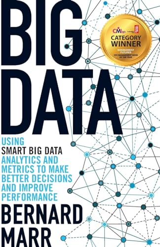 

Big Data : Using Smart Big Data, Analytics and Metrics to Make Better Decisions and Improve Performance