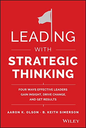 Imagen de archivo de Leading with Strategic Thinking: Four Ways Effective Leaders Gain Insight, Drive Change, and Get Results a la venta por Goodwill Southern California