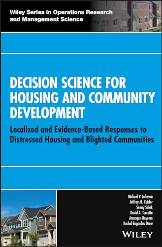 Imagen de archivo de Decision Science for Housing and Community Development: Localized and Evidence-Based Responses to Distressed Housing and Blighted Communities (Wiley . Operations Research and Management Science) a la venta por Turning the Page DC