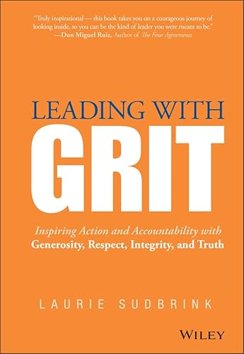 Imagen de archivo de Leading with GRIT: Inspiring Action and Accountability with Generosity, Respect, Integrity, and Truth a la venta por BooksRun