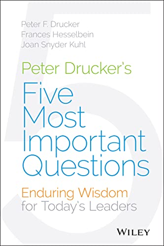 Imagen de archivo de Peter Drucker's Five Most Important Questions : Enduring Wisdom for Today's Leaders a la venta por Better World Books