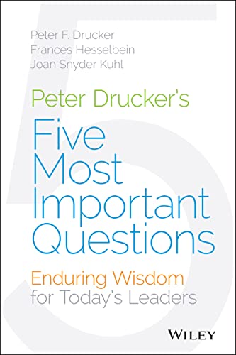 9781118979594: Peter Drucker′s Five Most Important Questions: Enduring Wisdom for Today′s Leaders