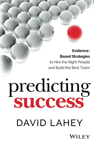 Beispielbild fr Predicting Success : Evidence-Based Strategies to Hire the Right People and Build the Best Team zum Verkauf von Better World Books