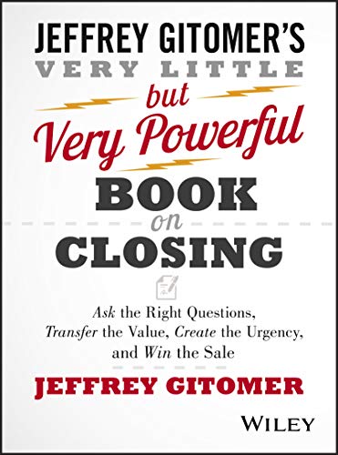Stock image for The Very Little but Very Powerful Book on Closing: Ask the Right Questions, Transfer the Value, Create the Urgency, and Win the Sale for sale by Books Unplugged