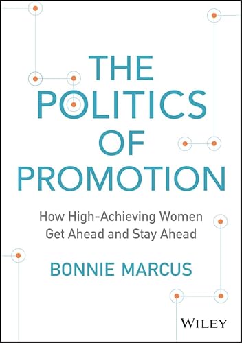 Imagen de archivo de The Politics of Promotion: How High-Achieving Women Get Ahead and Stay Ahead a la venta por ZBK Books