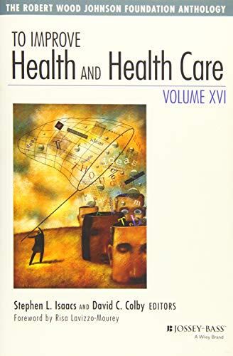 Stock image for To Improve Health and Health Care, Volume XVI The Robert Wood Johnson Foundation Anthology for sale by TextbookRush