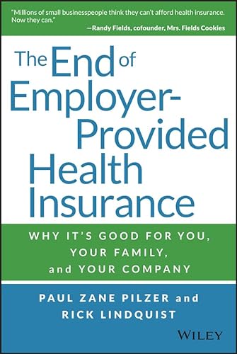 Imagen de archivo de The End of Employer-Provided Health Insurance: Why It's Good for You and Your Company a la venta por Gulf Coast Books