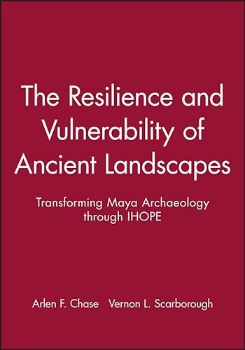 Imagen de archivo de The Resilience and Vulnerability of Ancient Landscapes: Transforming Maya Archaeology through IHOPE Format: Paperback a la venta por INDOO