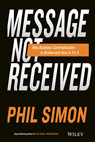 Beispielbild fr Message Not Received: Why Business Communication Is Broken and How to Fix It zum Verkauf von ThriftBooks-Dallas