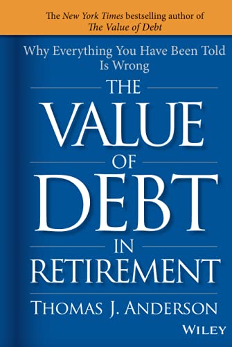 Beispielbild fr The Value of Debt in Retirement : Why Everything You Have Been Told Is Wrong zum Verkauf von Better World Books