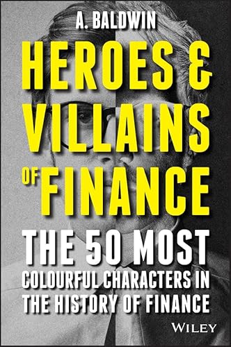 Stock image for Heroes and Villains of Finance: The 50 Most Colourful Characters in The History of Finance for sale by WorldofBooks