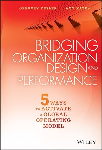 Stock image for Bridging Organization Design and Performance: Five Ways to Activate a Global Operation Model for sale by More Than Words