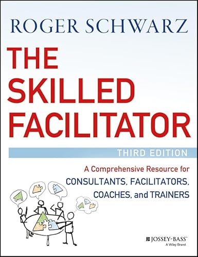 Stock image for The Skilled Facilitator: A Comprehensive Resource for Consultants, Facilitators, Coaches, and Trainers for sale by New Legacy Books