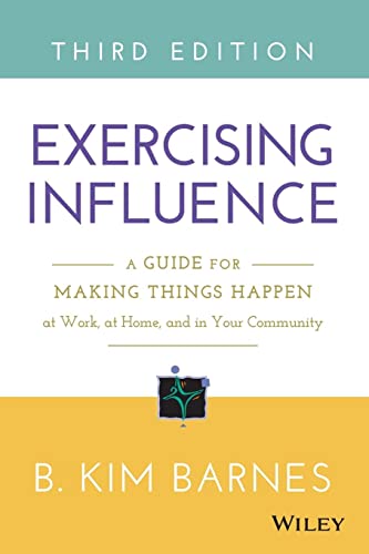 Stock image for Exercising Influence: A Guide for Making Things Happen at Work, at Home, and in Your Community for sale by KuleliBooks