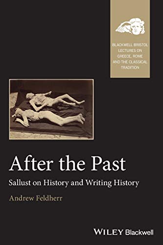 9781119076704: After the Past: Sallust on History and Writing History (Blackwell-Bristol Lectures on Greece, Rome and the Classical Tradition)
