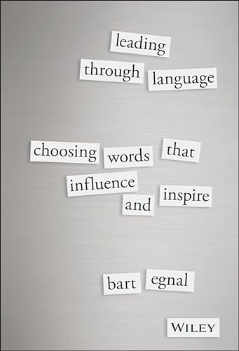Beispielbild fr Leading Through Language : Choosing Words That Influence and Inspire zum Verkauf von Better World Books