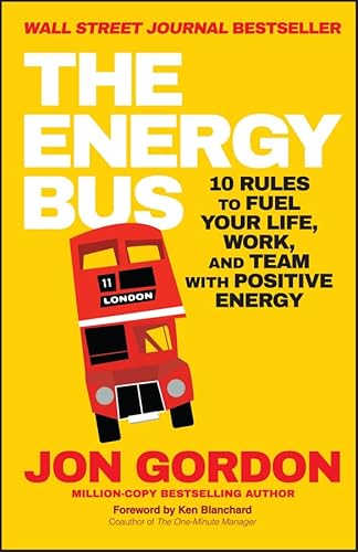 Stock image for The Energy Bus: 10 Rules to Fuel Your Life, Work, and Team with Positive Energy for sale by MusicMagpie