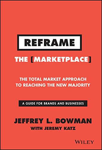 Stock image for Reframe the Marketplace : The Total Market Approach to Reaching the New Majority for sale by Better World Books