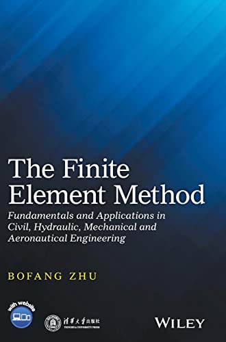 9781119107316: The Finite Element Method: Fundamentals and Applications in Civil, Hydraulic, Mechanical and Aeronautical Engineering